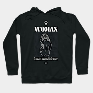 Woman Those who are scientifically proven to be right even when they w'rong. Hoodie